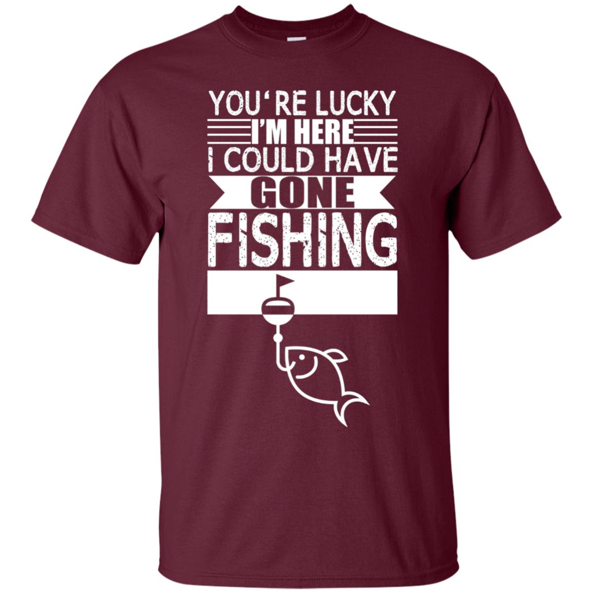 Fishing Lover T-shirt I_m Here I Could Have Gone Fishing Maroon