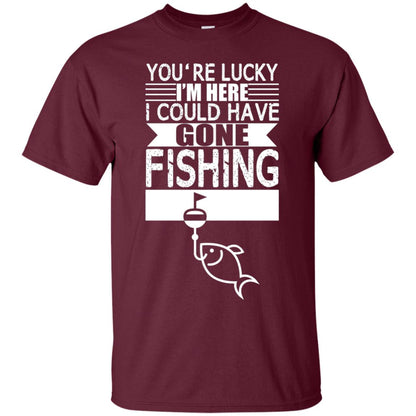 Fishing Lover T-shirt I_m Here I Could Have Gone Fishing Maroon