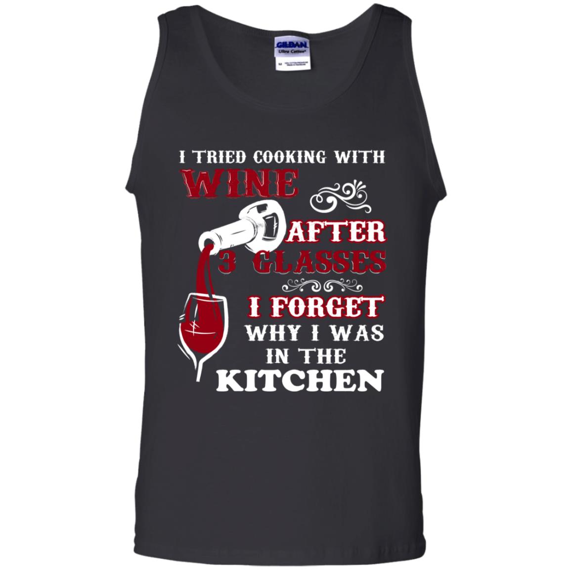 I Tried Cooking With Wine After 3 Glasses I Forget Why I Was In The Kitchen Shirt Black