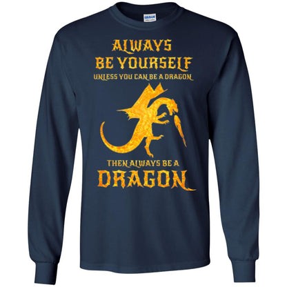 Dragon T-shirt Always Be Yourself Unless You Can Be A Dragon Navy