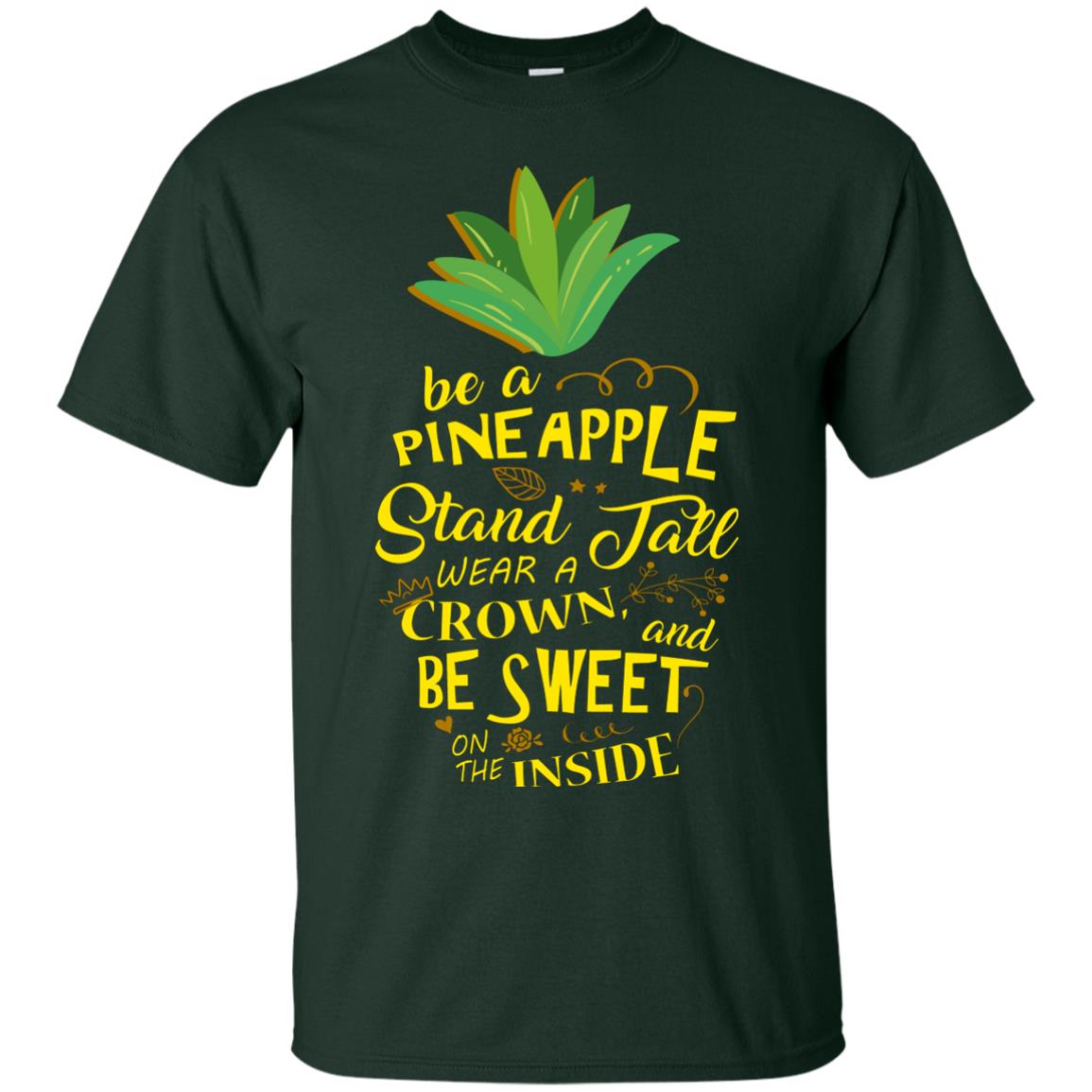 Be A Pineapple Stand Tall Wear A Crown And Be Sweet On The Inside Pineapple Lover T-shirt Forest