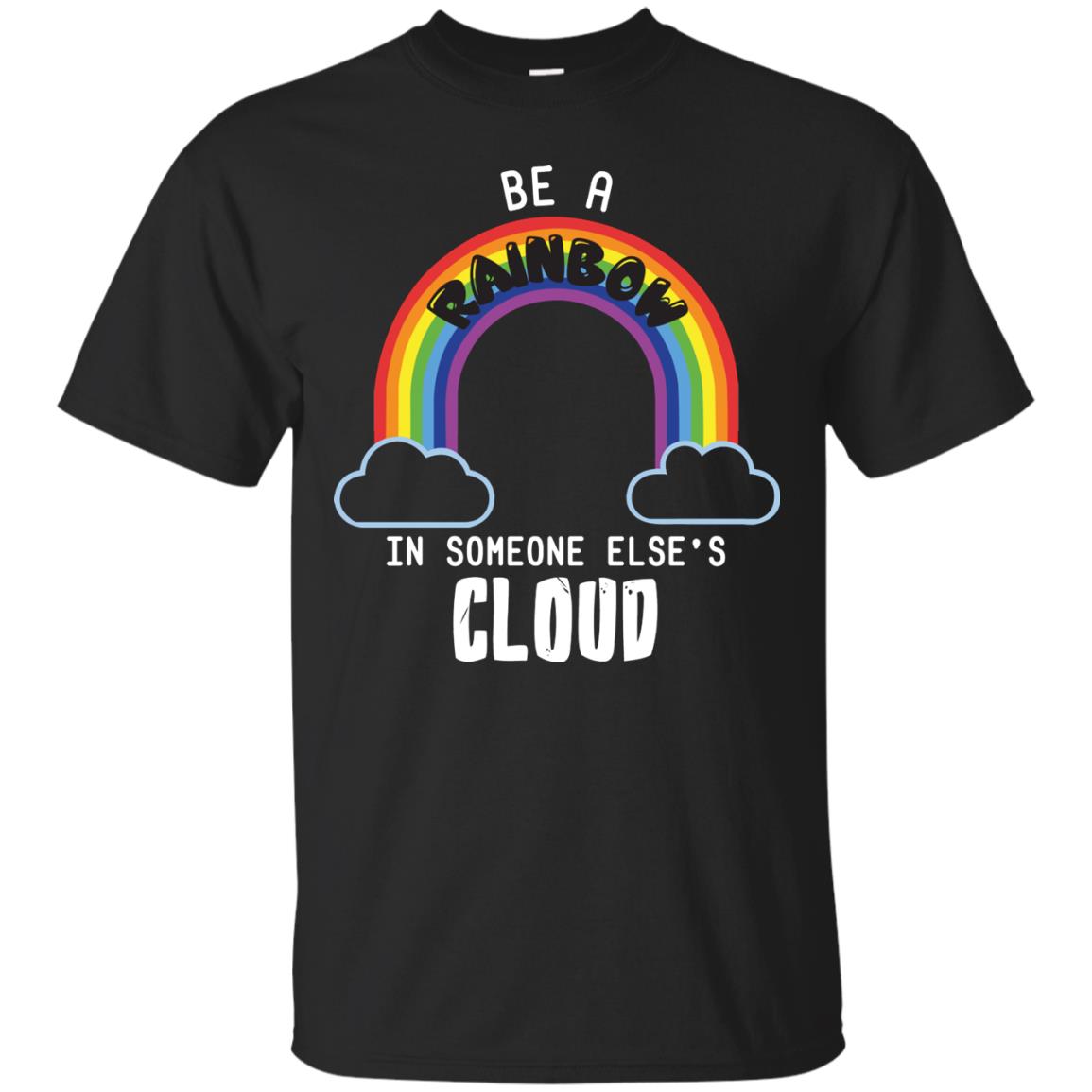 Be A Rainbow In Someone Else_s Cloud Shirt Black