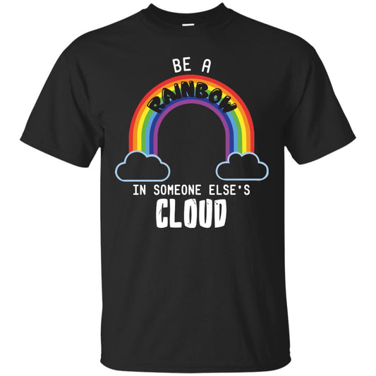 Be A Rainbow In Someone Else_s Cloud Shirt Black