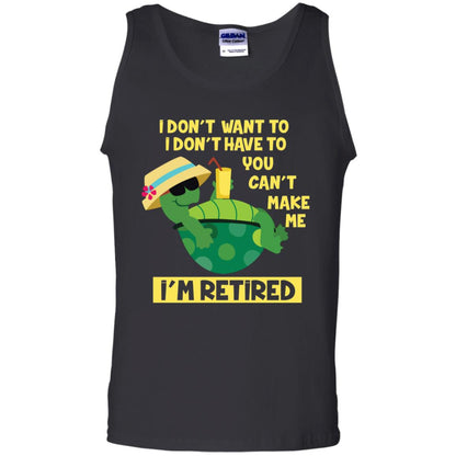 I Don't Want To I Don't Have To You Can't Make Me I'm Retired Shirt Black