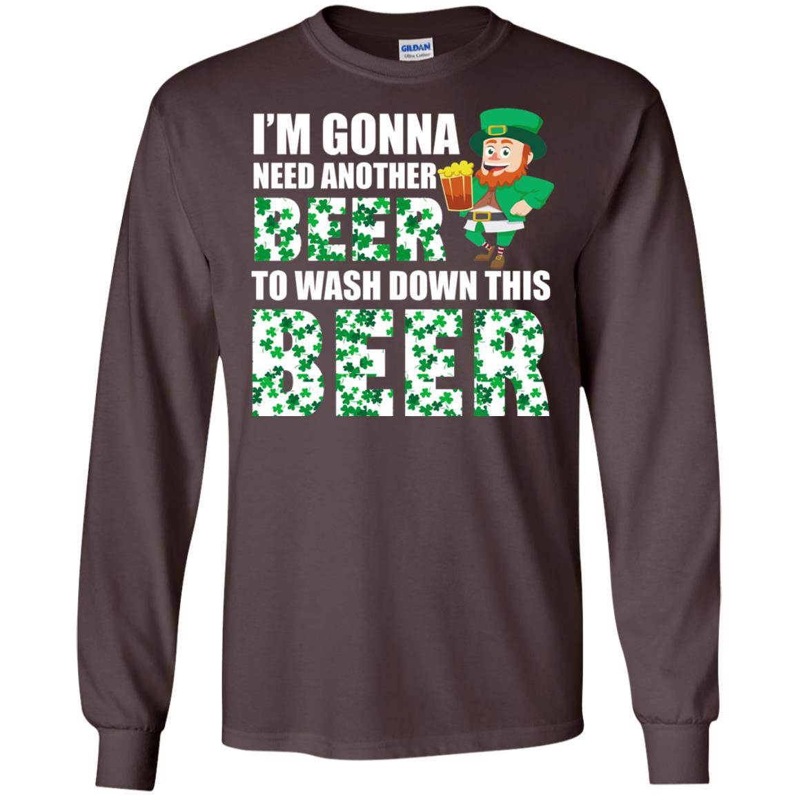 I_m Gonna Need Another Beer To Wash Down This Beer Patrick_s Day T-shirt Dark Chocolate