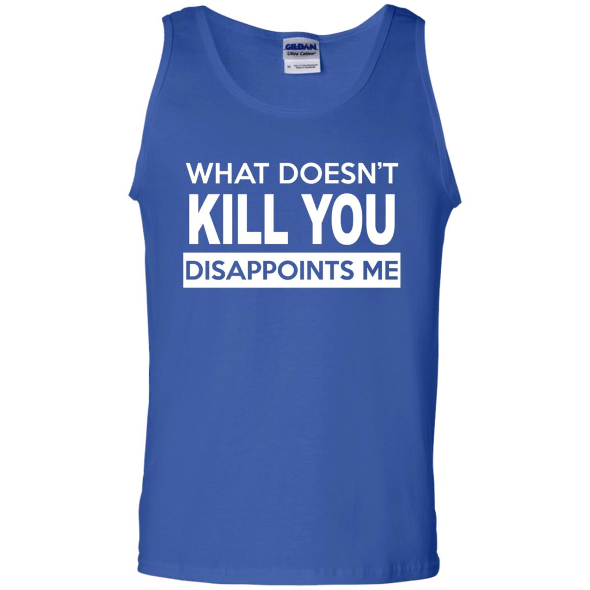 What Doesn_t Kill You Disappoints Me T-shirt Royal