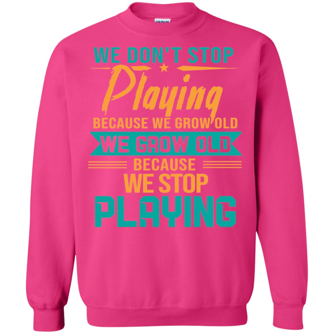 We Don't Stop Playing Because We Grow Old We Grow Old Because We Stop Playing Heliconia