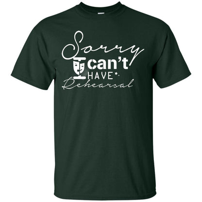 Sorry I Cant I Have Rehearsal Pardon Day Shirt Forest