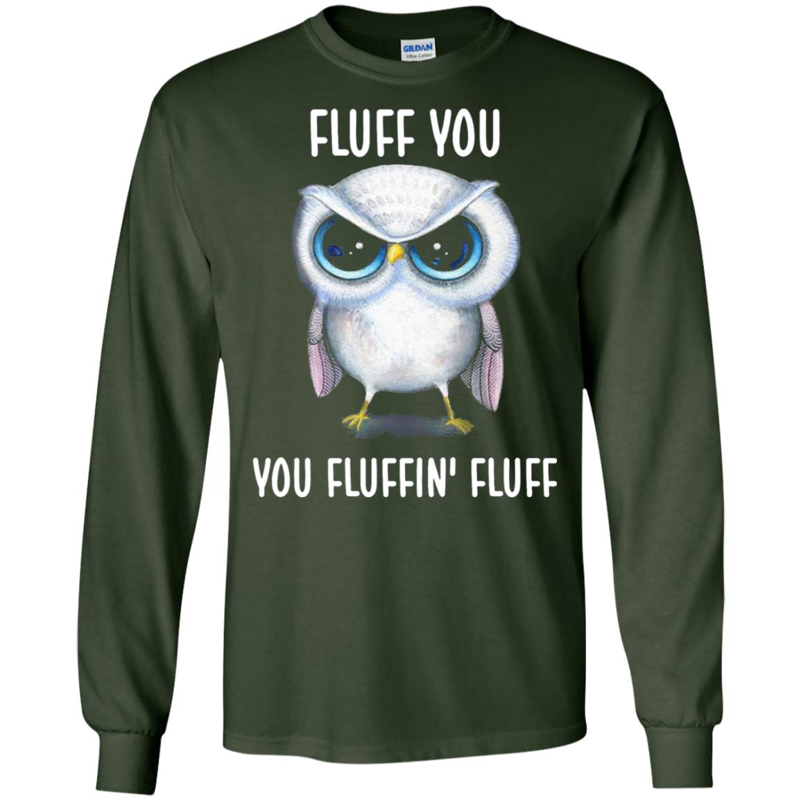 Fluff You You Fluffin Fluff Owl Lovers Shirt Forest Green