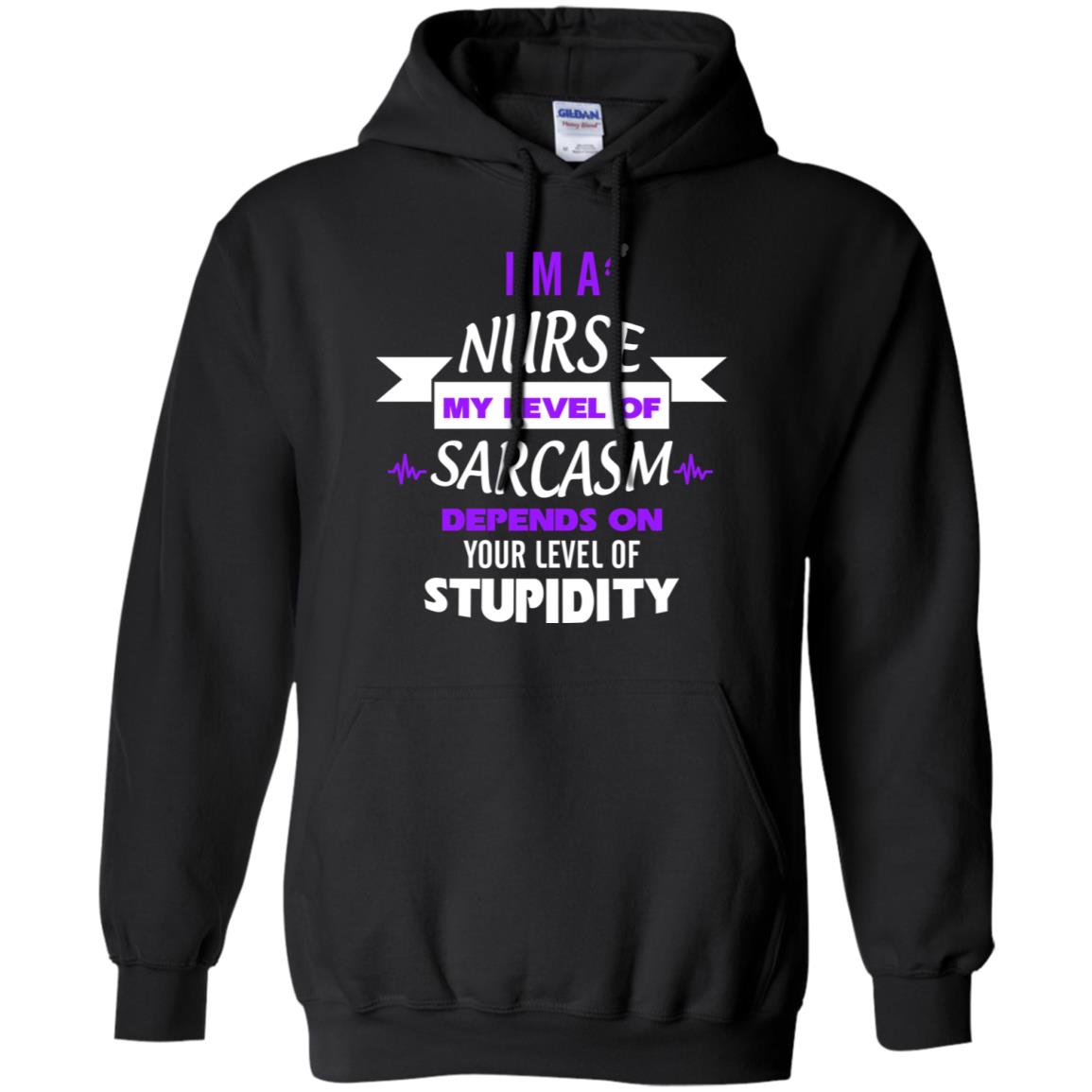 Im A Nurse My Level Of Saracasm Depends On Your Level Of Stupidity Black