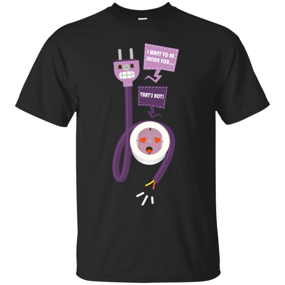 I Want To Be Inside You That_s Hot Funny Plug T-shirt Black