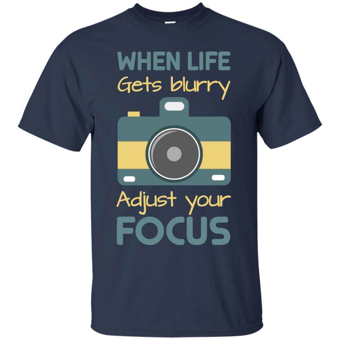 When Life Gets Blurry Adjust Your Focus Photographer Shirt Navy