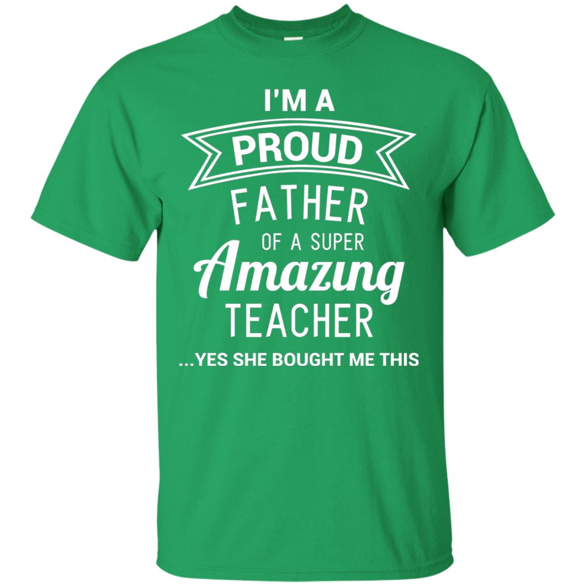 Im A Proud Father Of A Super Amazing Teacher Irish Green