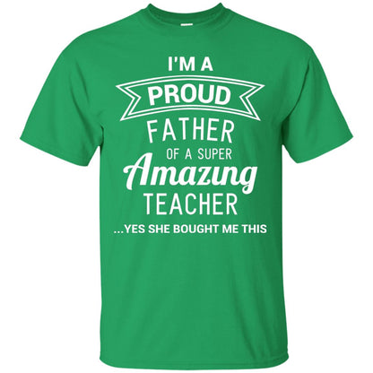 Im A Proud Father Of A Super Amazing Teacher Irish Green