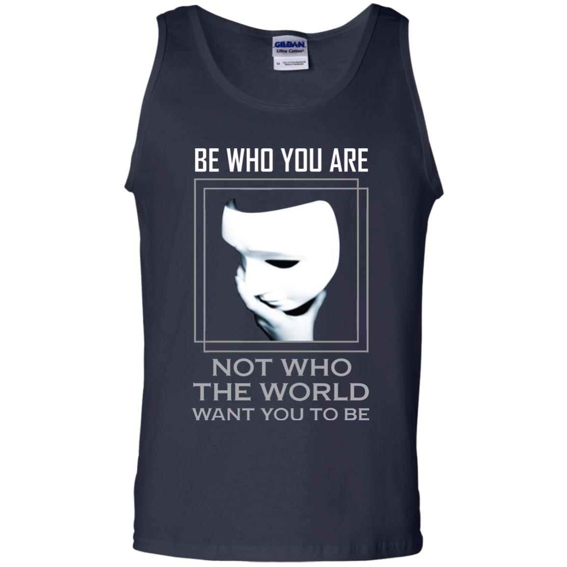 Be Who You Are Not The World Want You To Be Shirt Navy