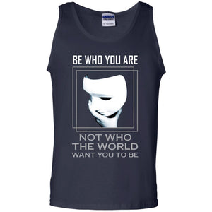 Be Who You Are Not The World Want You To Be ShirtG220 Gildan 100% Cotton Tank Top