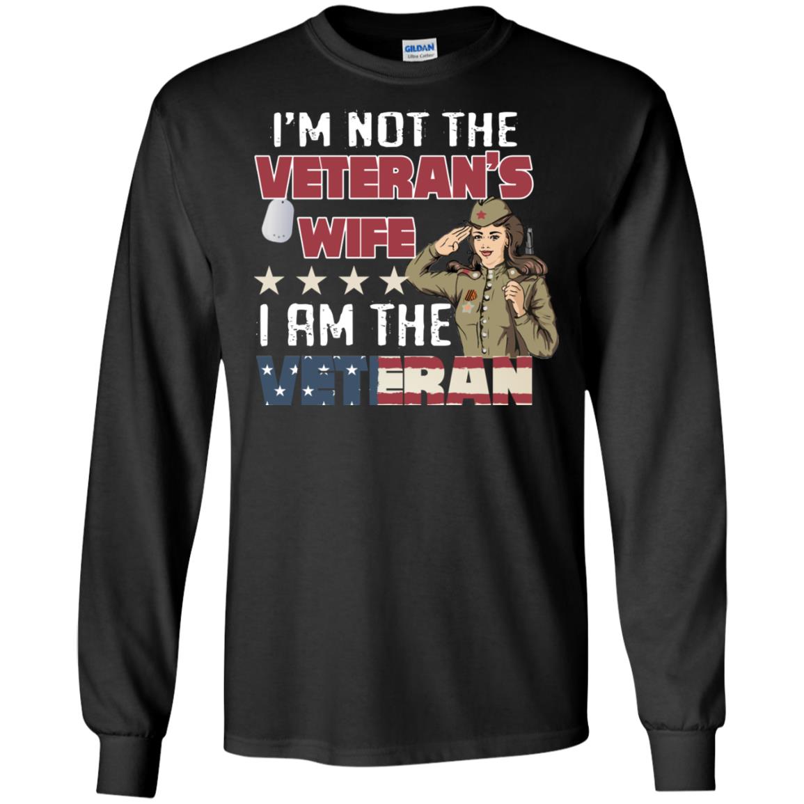 I'm Not The Veteran's Wife I Am The Veteran Shirt For Woman VeteranG240 Gildan LS Ultra Cotton T-Shirt