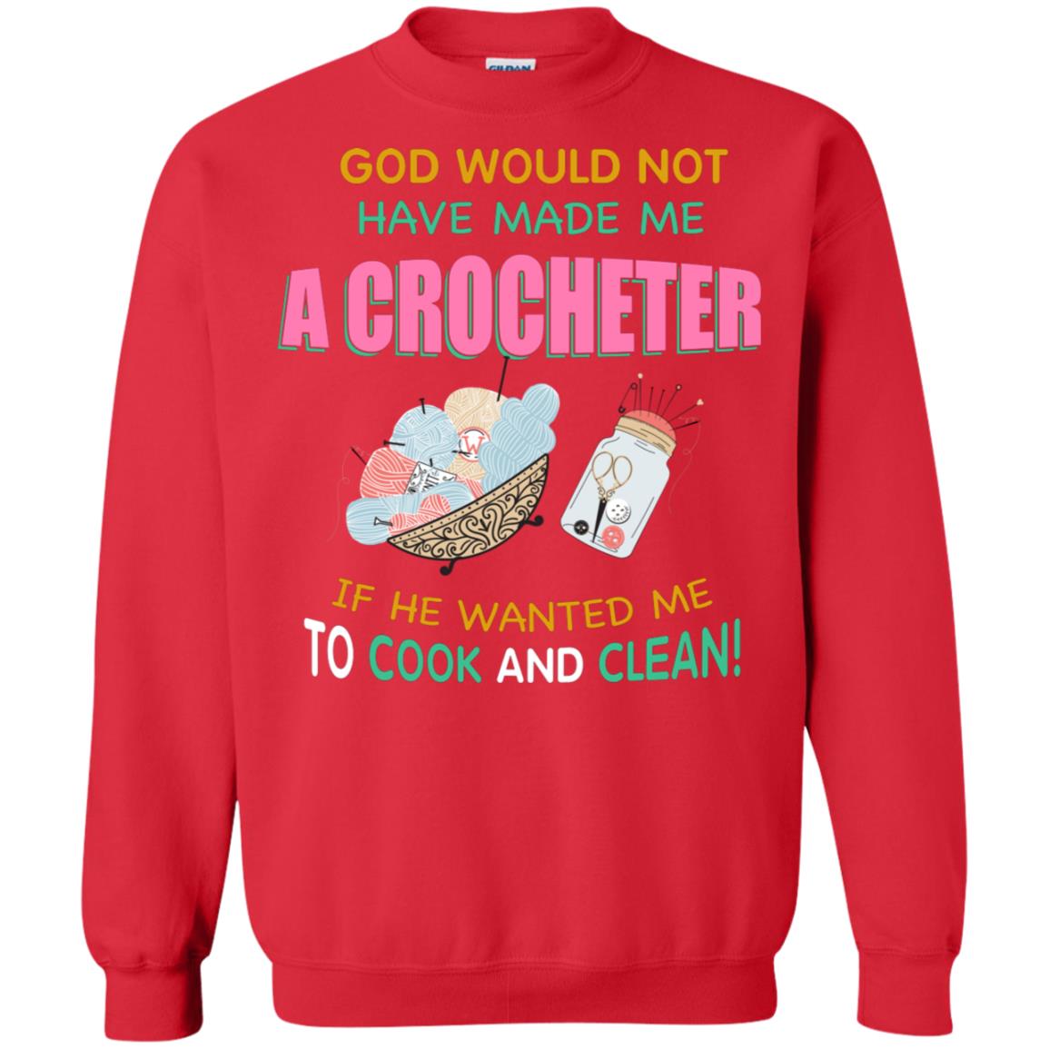 God Would Not Have Made Me A Crocheter If He Wanted Me To Cook And Clean Shirt Red