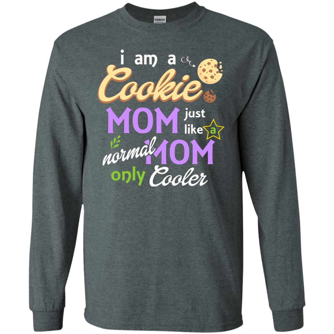 Mommy T-shirt I Am A Cookie Mom Just Like A Normal Mom Only Cooler Dark Heather