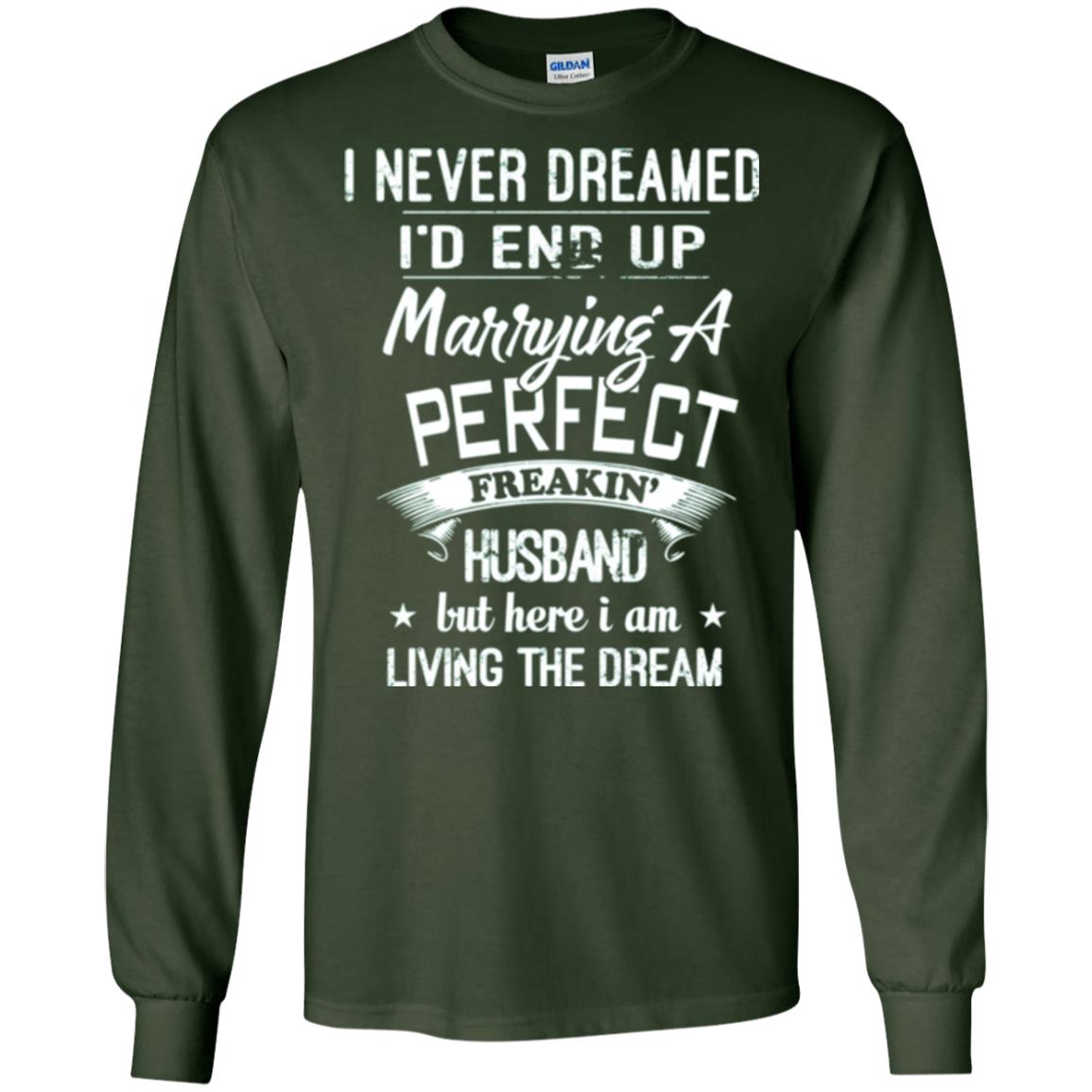 Wife T-shirt I Never Dreamed I_d End Up Marrying A Perfect Husband Forest Green