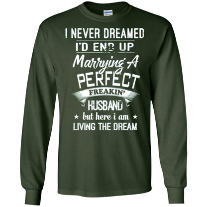 Wife T-shirt I Never Dreamed I_d End Up Marrying A Perfect Husband Forest Green