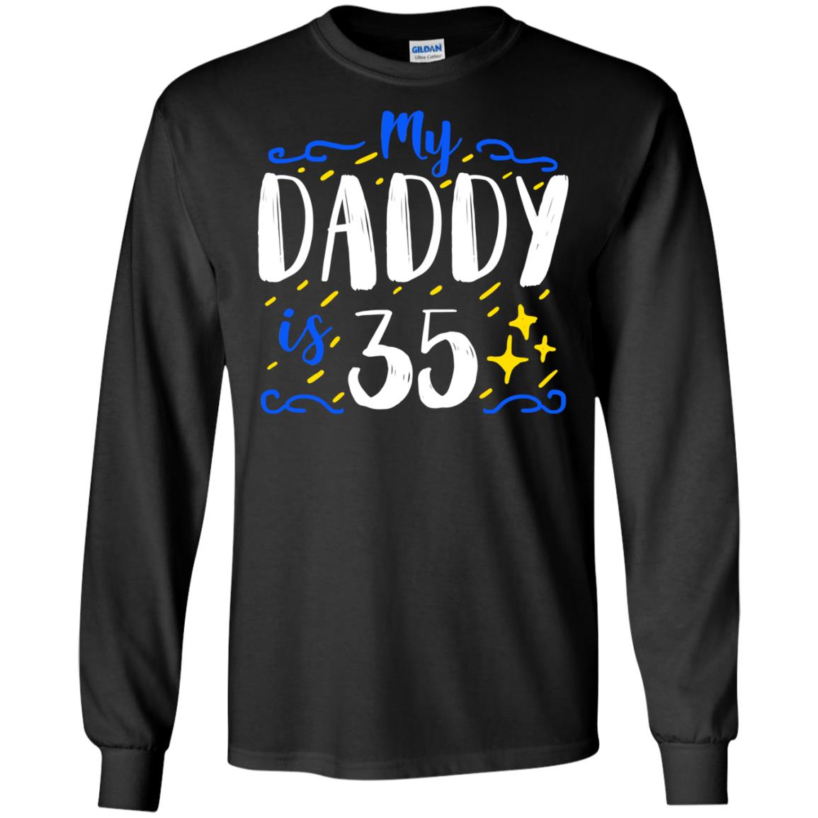 My Daddy Is 35 35th Birthday Daddy Shirt For Sons Or DaughtersG240 Gildan LS Ultra Cotton T-Shirt