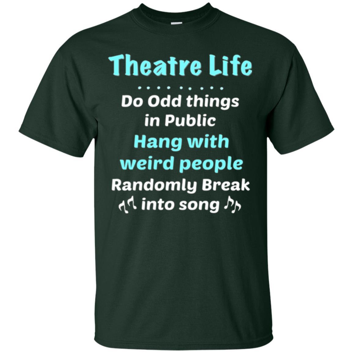 Music Lovers T-Shirt Theatre Life Do Odd Things In Public Hang With Weird People Forest Green