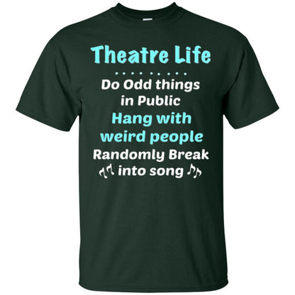 Music Lovers T-Shirt Theatre Life Do Odd Things In Public Hang With Weird People Forest Green