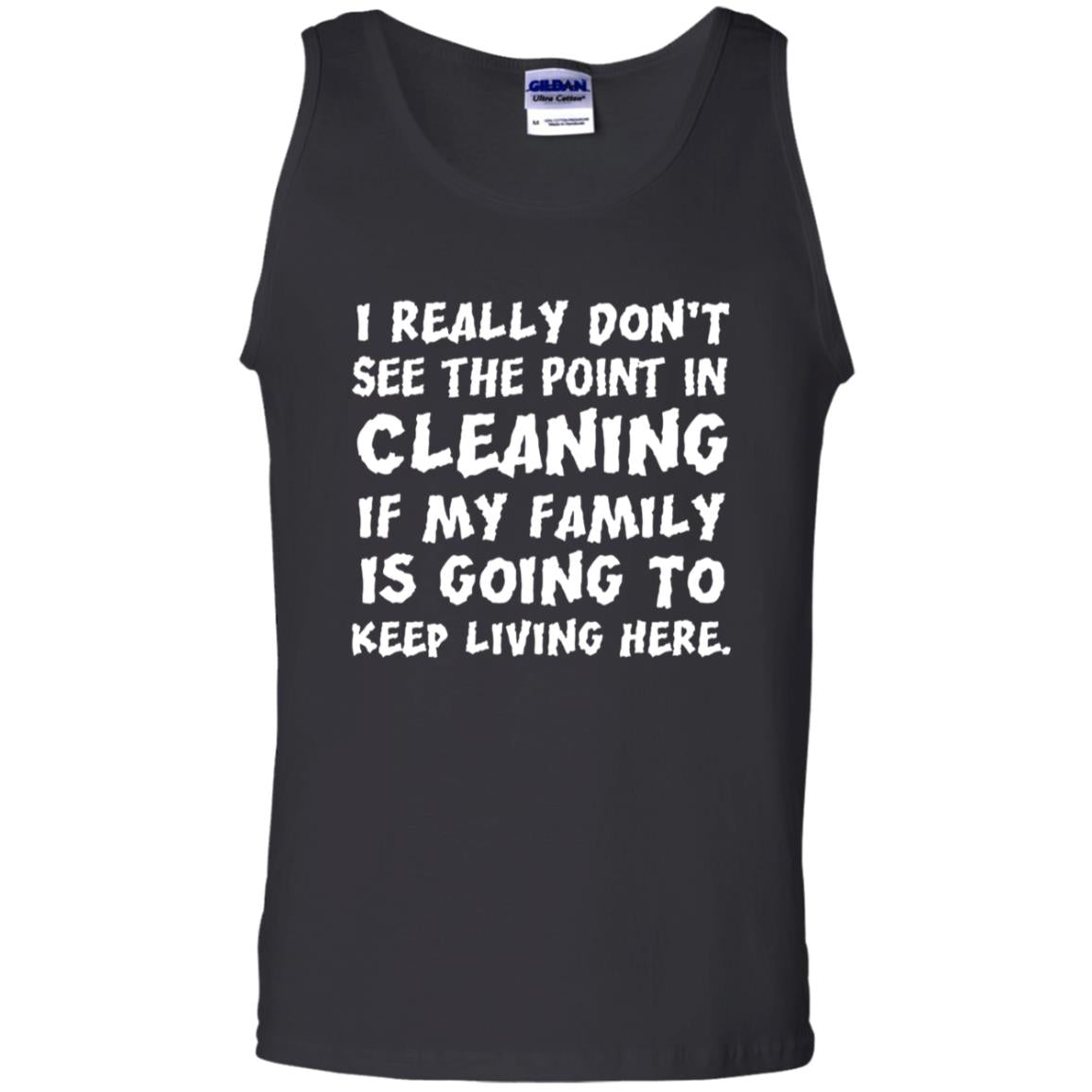 I Really Don't See The Point In Cleaning ShirtG220 Gildan 100% Cotton Tank Top