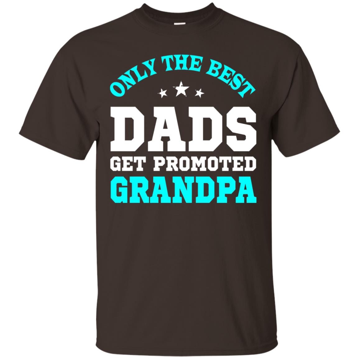 Only The Best Dads Get Promoted To Grandpa Shirt Dark Chocolate