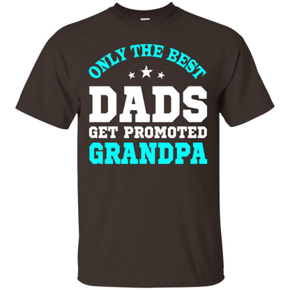 Only The Best Dads Get Promoted To Grandpa Shirt Dark Chocolate
