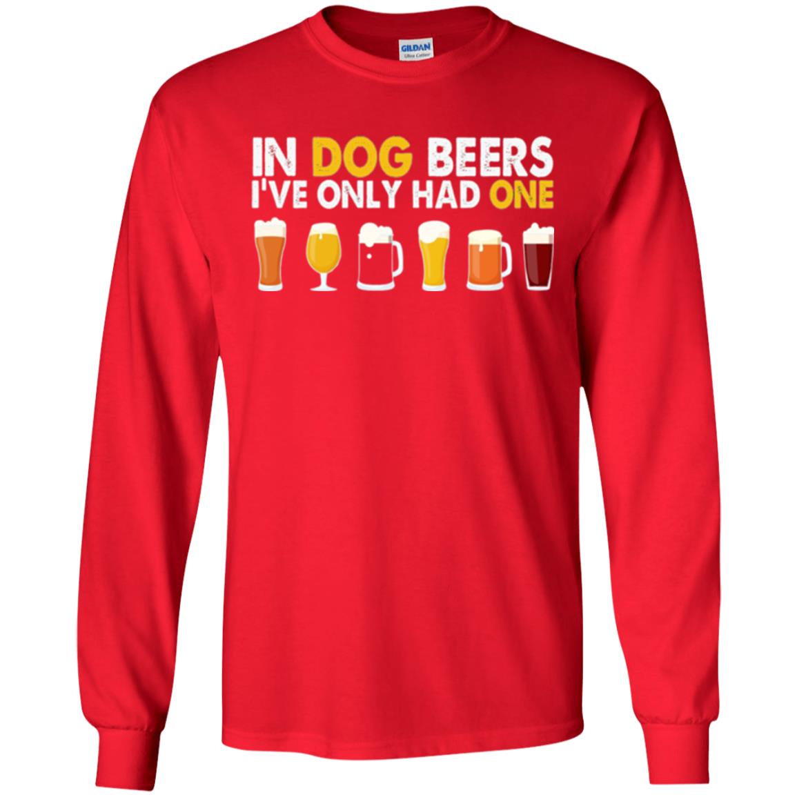 Beer T-shirt In Dog Beers I_ve Only Had One Red