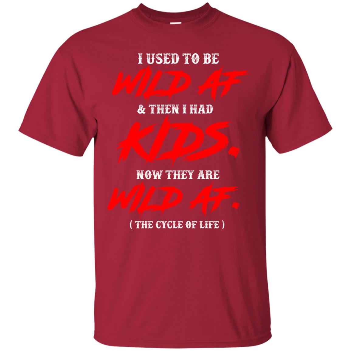 I Used To Be Wild Af And Then I Had Kids Funny Mommy T-shirt Cardinal
