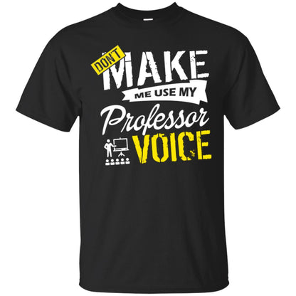 Professor T-shirt Don't Make Me Use My Professor Voice Black