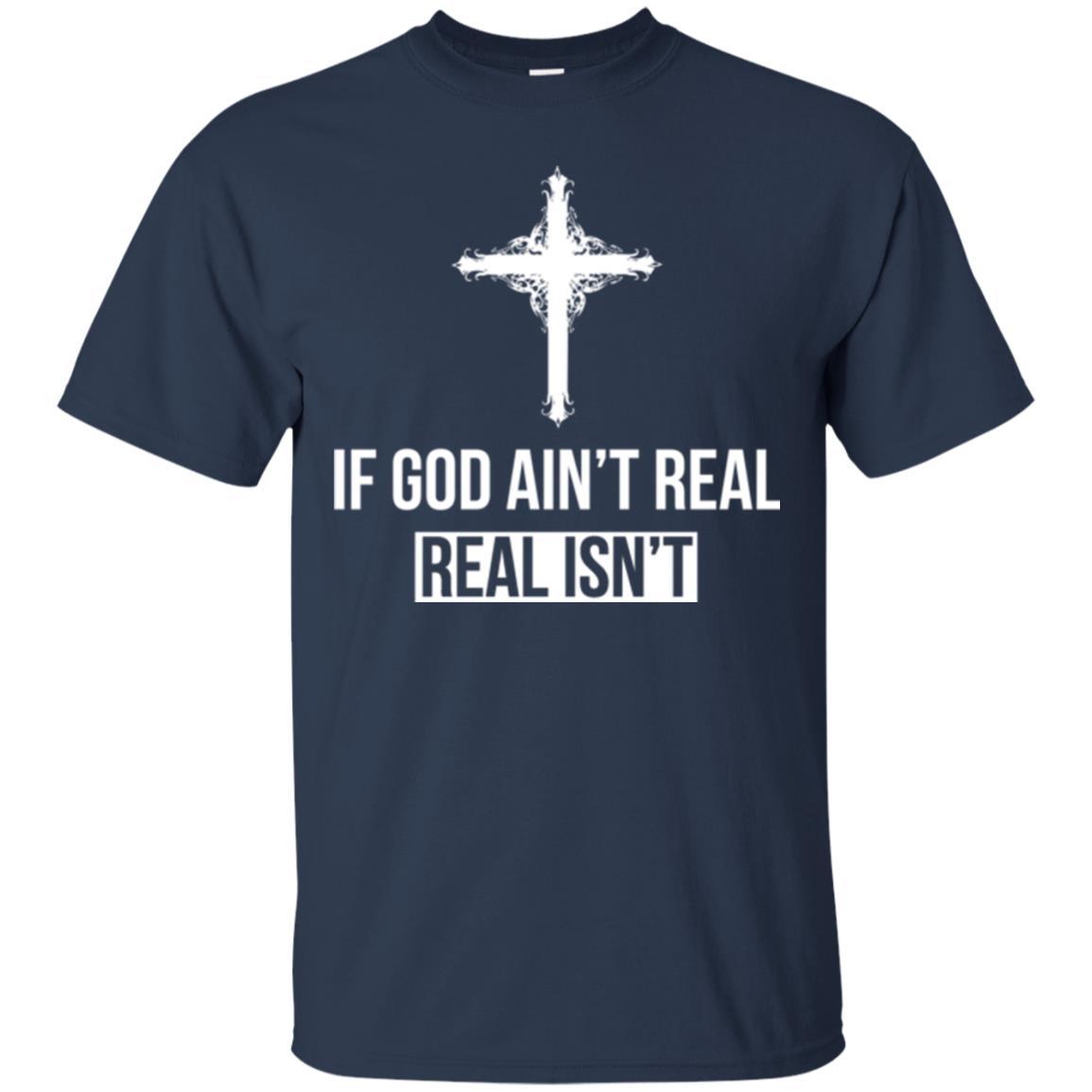 Christian T-shirt If God Ain't Real Real Isn't Navy