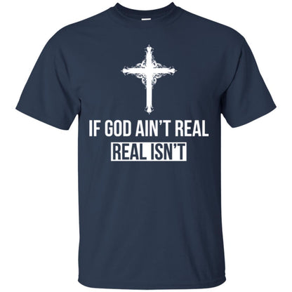 Christian T-shirt If God Ain't Real Real Isn't Navy
