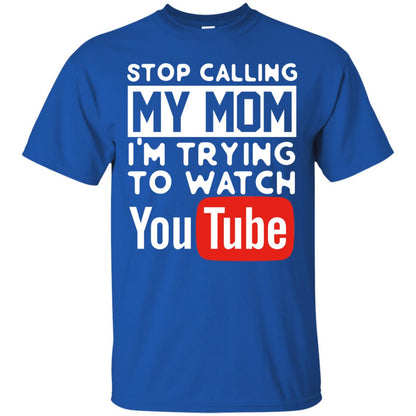 Stop Calling My Mom I_m Trying To Watch Youtube Shirt Royal