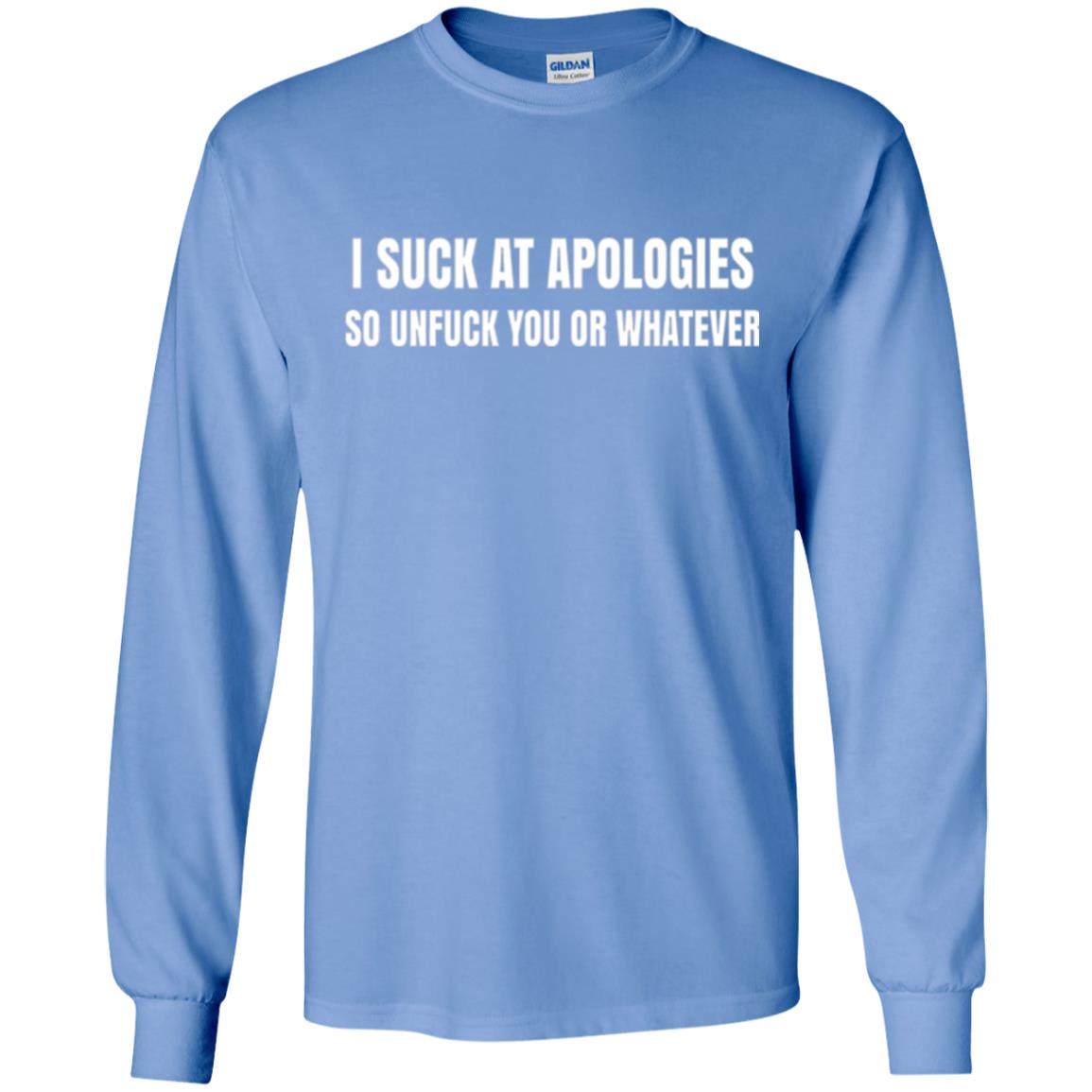 I Suck At Apologies So Unfuck You T-shirt Carolina Blue