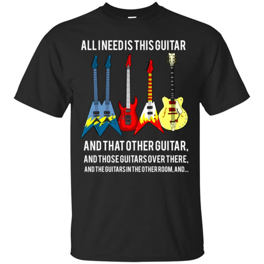 Guitarist T-shirt All I Need Is This Guitar And That Other Guitar Black