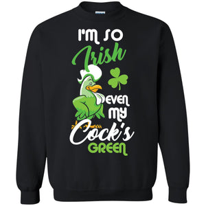 I'm So Irish Even My Cock's Green Saint Patrick's Day T-shirt