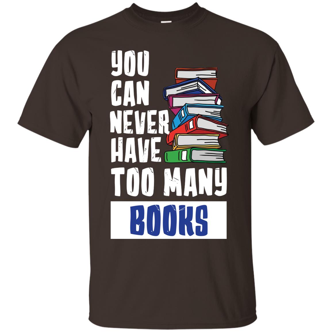 You Can Never Have Many Books Shirt Dark Chocolate