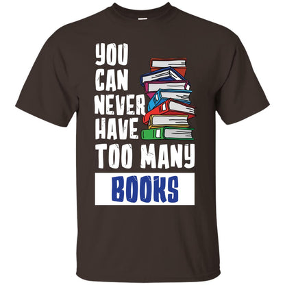 You Can Never Have Many Books Shirt Dark Chocolate