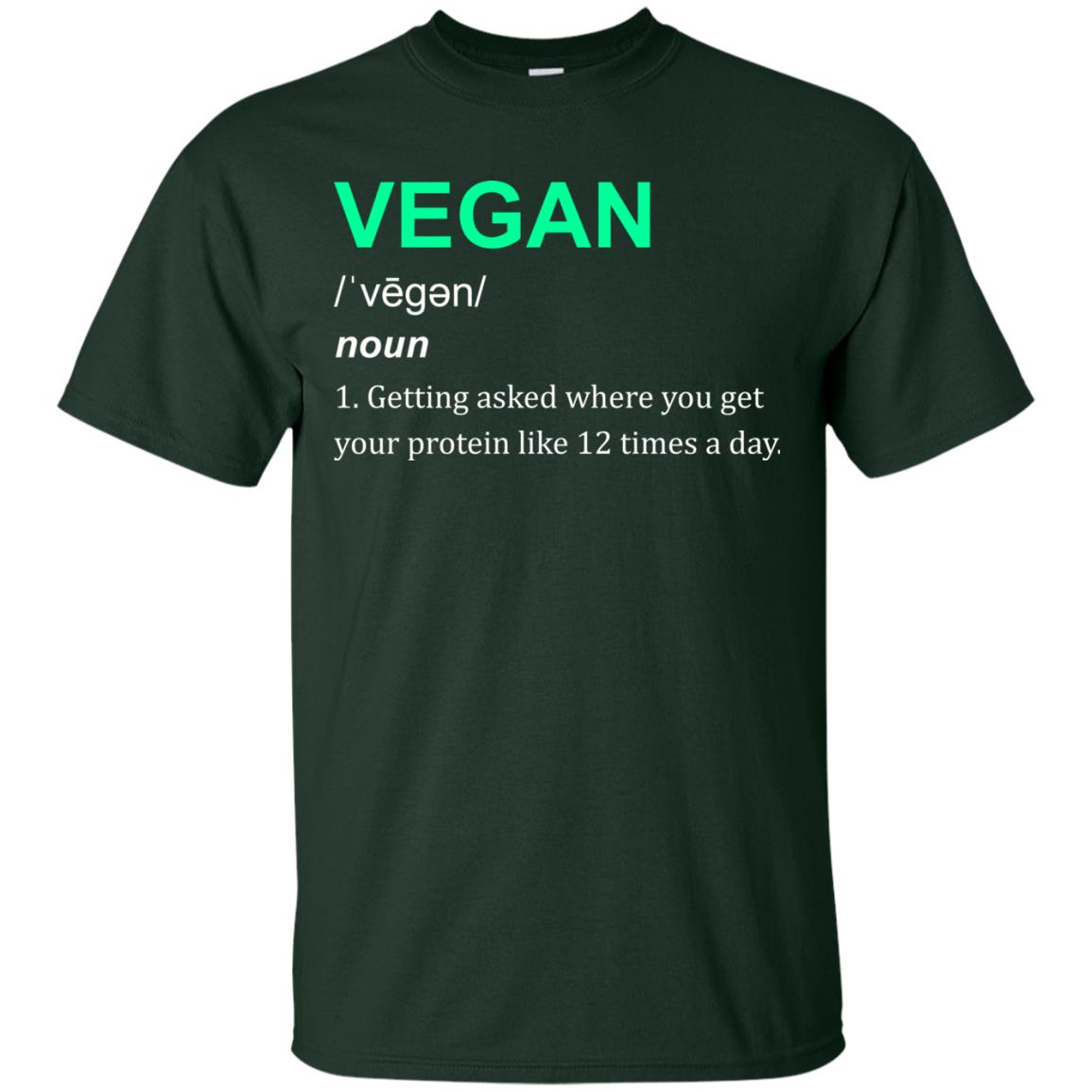 Vegan Shirt You Get Your Protein Like 12 Times A Day Forest