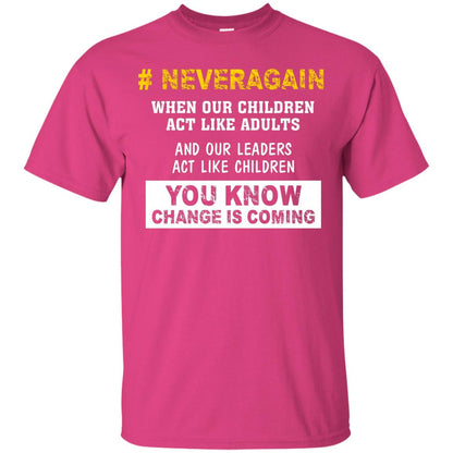 Neveragain When Our Children Act Like Adults And Our Leaders Act Like Children You Know Change Is Coming Gun Control T-shirt Heliconia