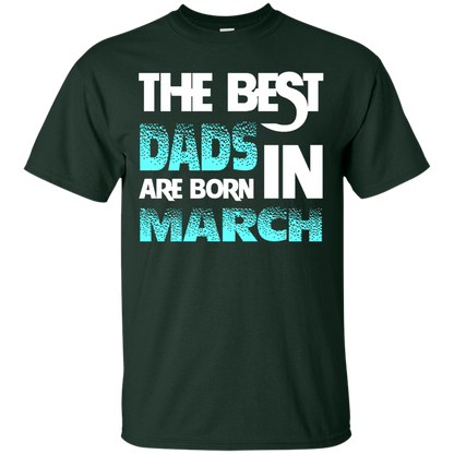Daddy T-shirt The Best Dads Are Born In March Forest Green