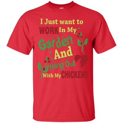 I Just Want To Work In My Garden And Hang Out With My Chickens Shirt Red