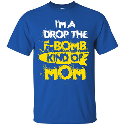 I_m A Drop The F-bomb Kind Of Mom Funny Gift Shirt For Mommy Royal