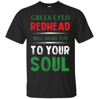 Redhead T-Shirt Green Eyed Redhead Will Shake You To Your Soul Black