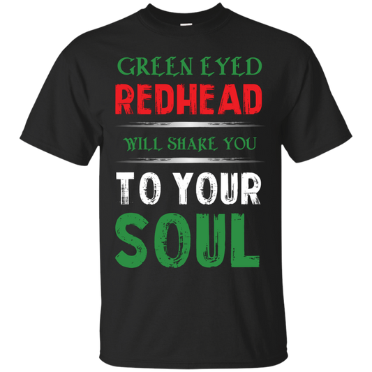 Redhead T-Shirt Green Eyed Redhead Will Shake You To Your Soul Black