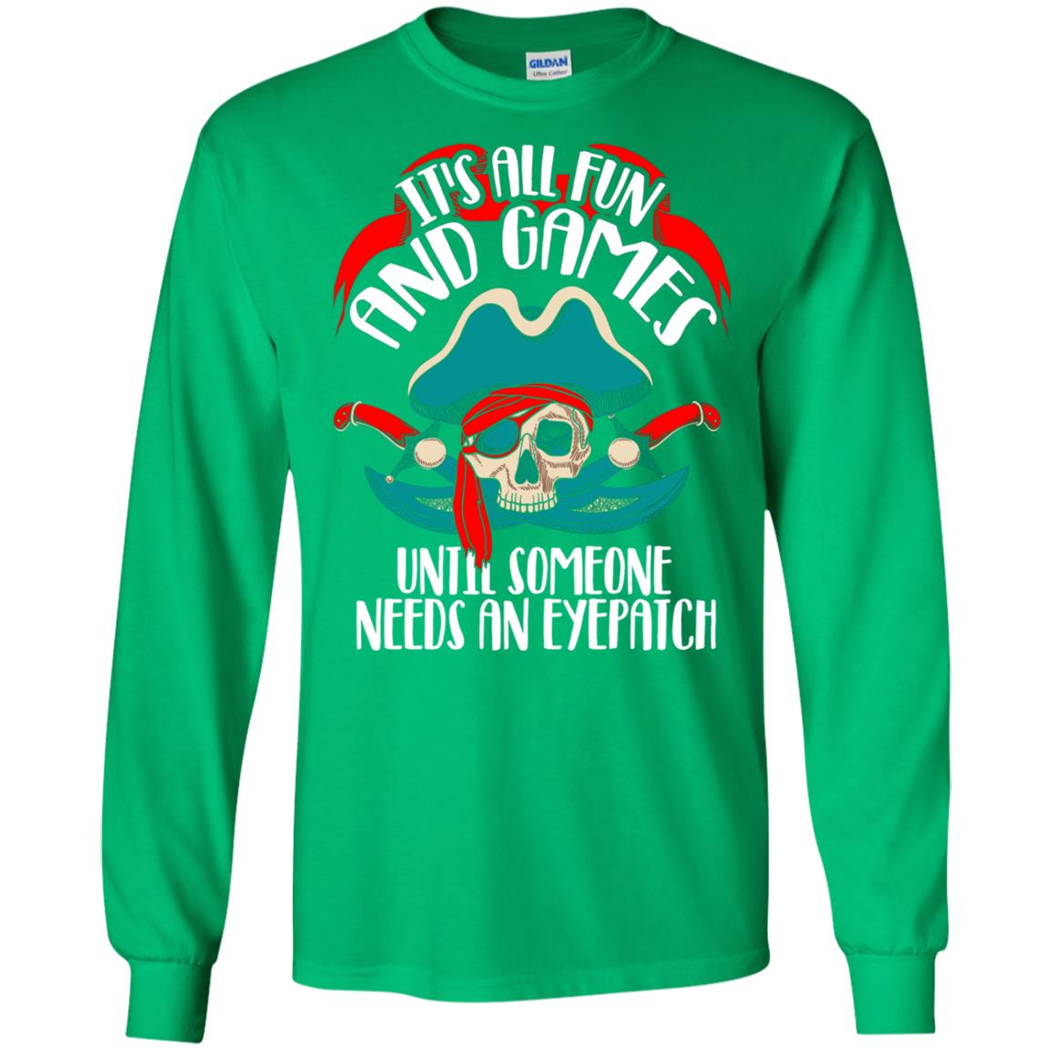 It_s All Fun And Games Until Someone Needs An Eyepatch Pirate T-shirt Irish Green